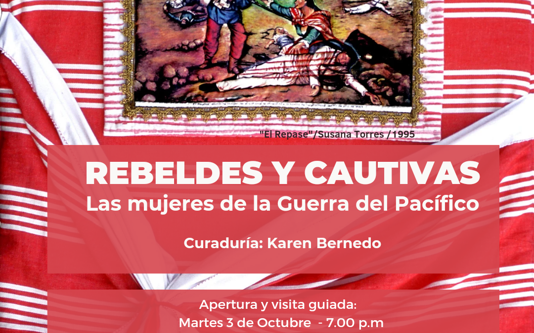 Exposición “Rebeldes y cautivas. Las mujeres de la Guerra del Pacífico”